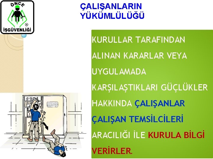 ÇALIŞANLARIN YÜKÜMLÜLÜĞÜ KURULLAR TARAFINDAN ALINAN KARARLAR VEYA UYGULAMADA KARŞILAŞTIKLARI GÜÇLÜKLER HAKKINDA ÇALIŞANLAR ÇALIŞAN TEMSİLCİLERİ