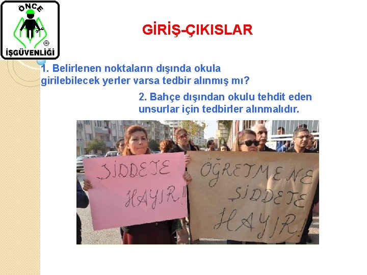  GİRİŞ-ÇIKISLAR 1. Belirlenen noktaların dışında okula girilebilecek yerler varsa tedbir alınmış mı? 2.