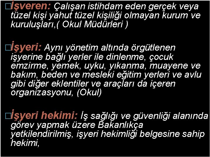 �İşveren: Çalışan istihdam eden gerçek veya tüzel kişi yahut tüzel kişiliği olmayan kurum ve