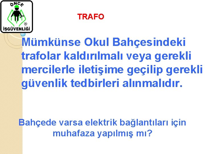 TRAFO Mümkünse Okul Bahçesindeki trafolar kaldırılmalı veya gerekli mercilerle iletişime geçilip gerekli güvenlik tedbirleri