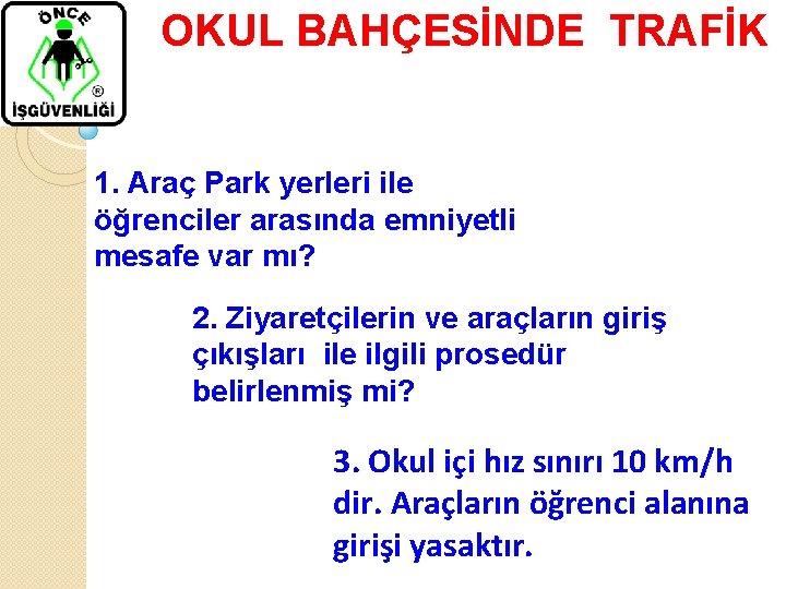  OKUL BAHÇESİNDE TRAFİK 1. Araç Park yerleri ile öğrenciler arasında emniyetli mesafe var