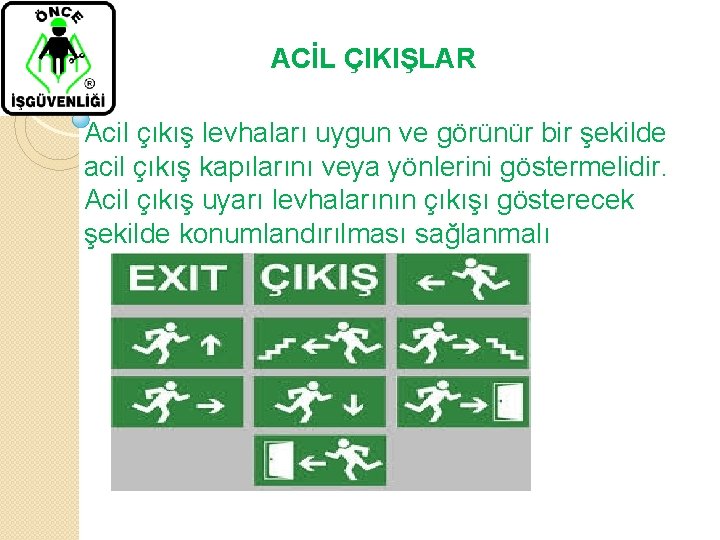 ACİL ÇIKIŞLAR Acil çıkış levhaları uygun ve görünür bir şekilde acil çıkış kapılarını veya