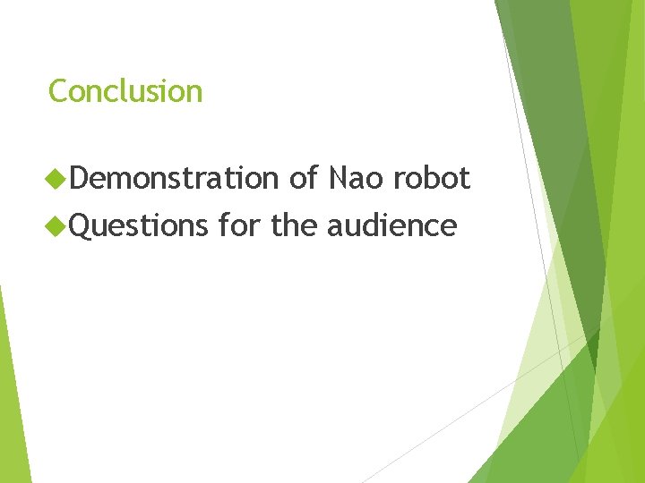 Conclusion Demonstration of Nao robot Questions for the audience 