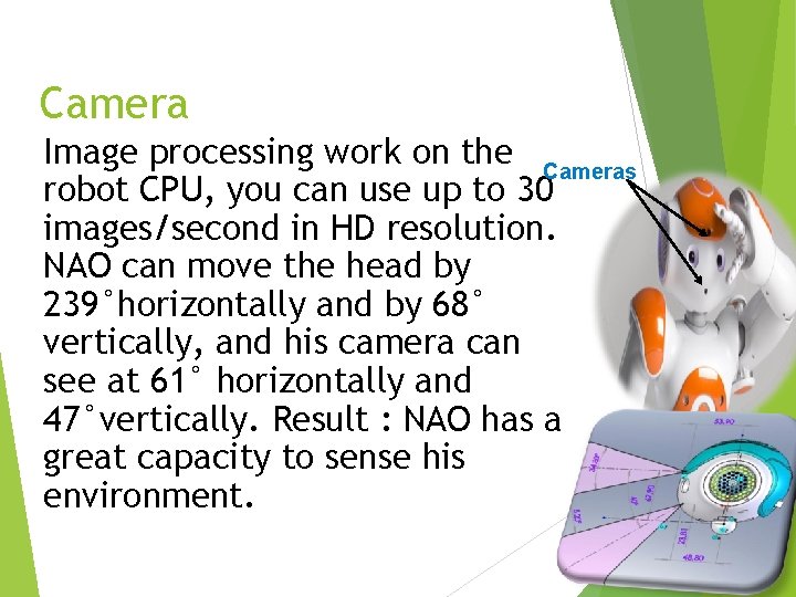 Camera Image processing work on the Cameras robot CPU, you can use up to