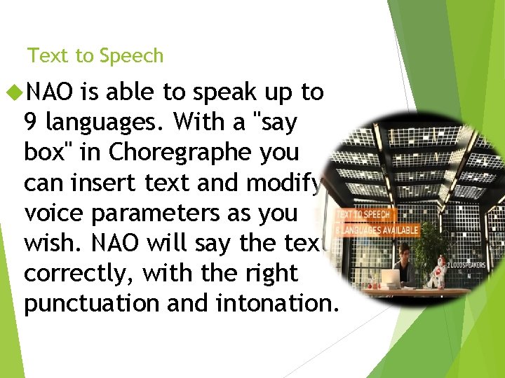 Text to Speech NAO is able to speak up to 9 languages. With a