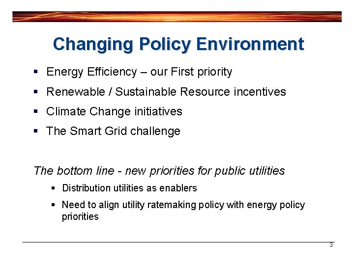 Changing Policy Environment § Energy Efficiency – our First priority § Renewable / Sustainable