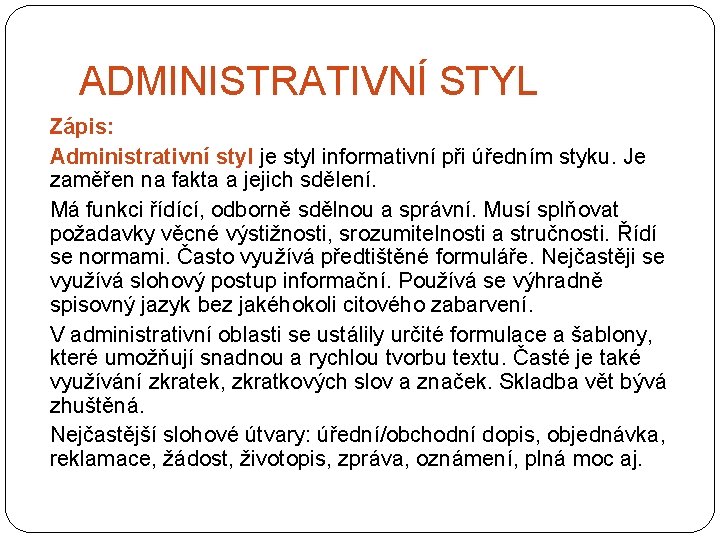 ADMINISTRATIVNÍ STYL Zápis: Administrativní styl je styl informativní při úředním styku. Je zaměřen na