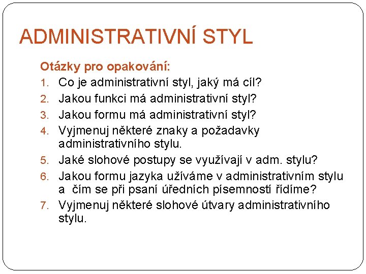 ADMINISTRATIVNÍ STYL Otázky pro opakování: 1. Co je administrativní styl, jaký má cíl? 2.