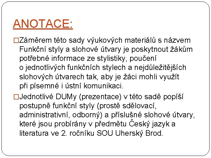 ANOTACE: �Záměrem této sady výukových materiálů s názvem Funkční styly a slohové útvary je
