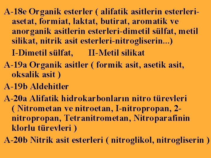 A-18 e Organik esterler ( alifatik asitlerin esterleriasetat, formiat, laktat, butirat, aromatik ve anorganik