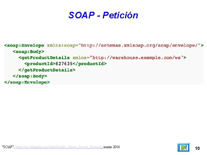 SOAP - Petición “SOAP”, https: //es. wikipedia. org/wiki/Simple_Object_Access_Protocol, marzo 2016 10 