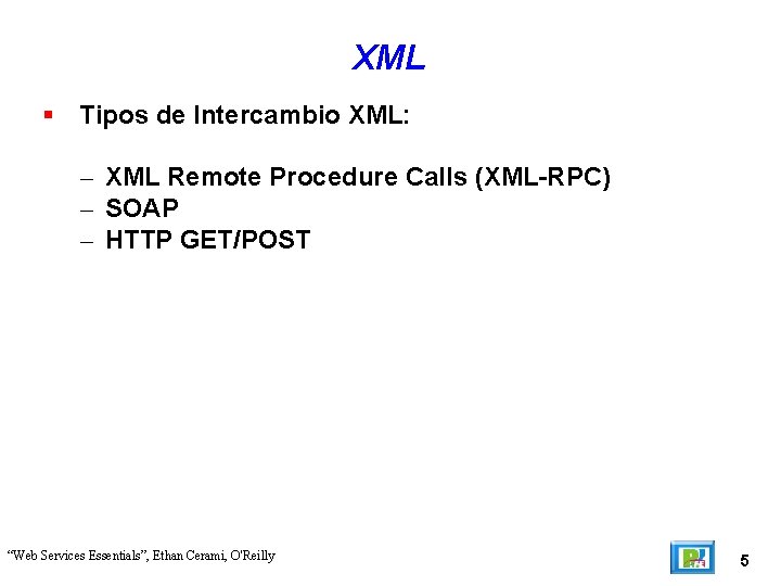 XML Tipos de Intercambio XML: – XML Remote Procedure Calls (XML-RPC) – SOAP –