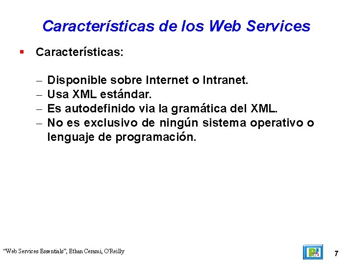 Características de los Web Services Características: – – Disponible sobre Internet o Intranet. Usa