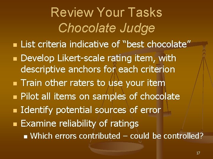 Review Your Tasks Chocolate Judge n n n List criteria indicative of “best chocolate”