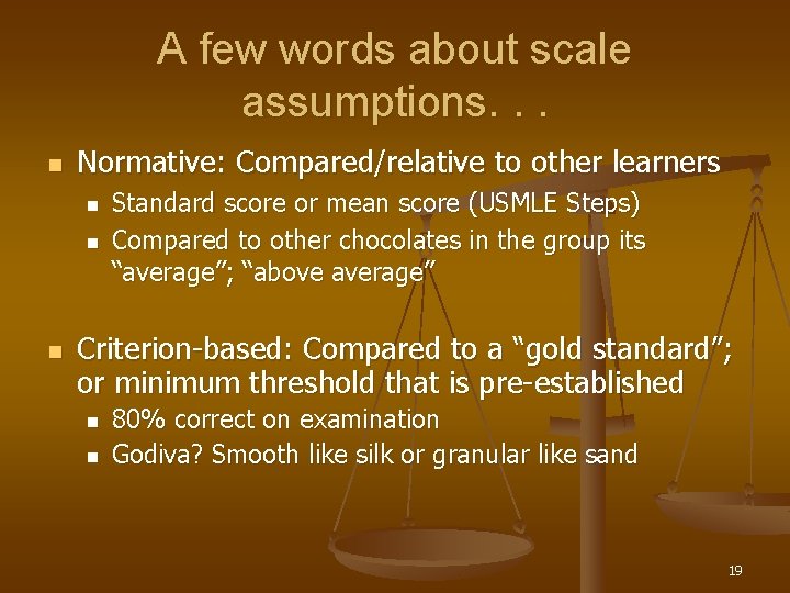 A few words about scale assumptions. . . n Normative: Compared/relative to other learners