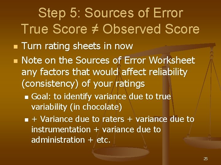 Step 5: Sources of Error True Score ≠ Observed Score n n Turn rating