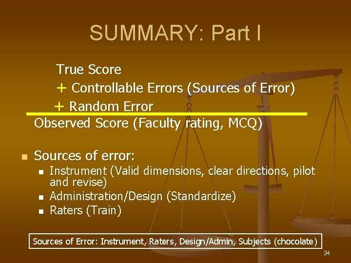 SUMMARY: Part I True Score + Controllable Errors (Sources of Error) + Random Error