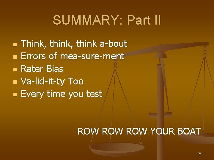 SUMMARY: Part II n n n Think, think a-bout Errors of mea-sure-ment Rater Bias