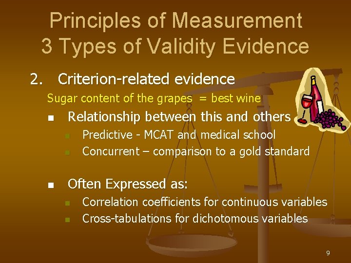 Principles of Measurement 3 Types of Validity Evidence 2. Criterion-related evidence Sugar content of