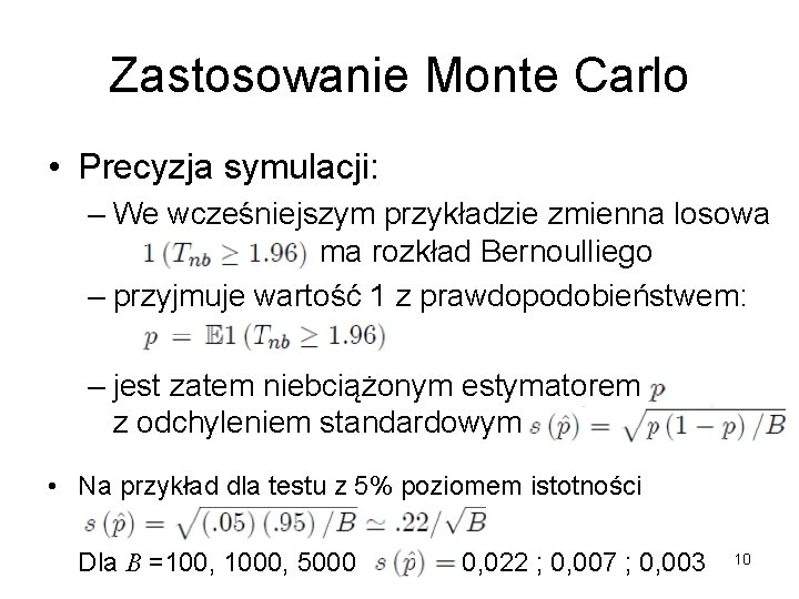 Zastosowanie Monte Carlo • Precyzja symulacji: – We wcześniejszym przykładzie zmienna losowa ma rozkład