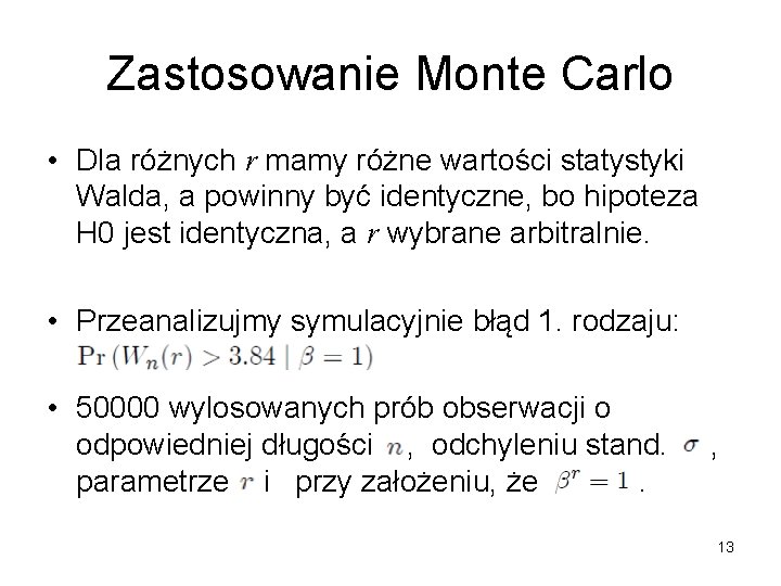 Zastosowanie Monte Carlo • Dla różnych r mamy różne wartości statystyki Walda, a powinny