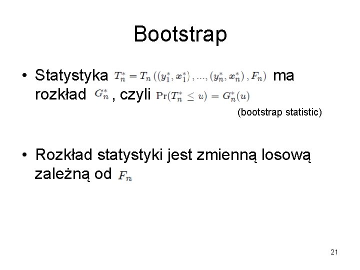 Bootstrap • Statystyka rozkład , czyli ma (bootstrap statistic) • Rozkład statystyki jest zmienną