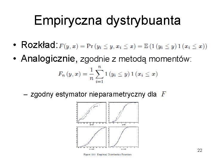 Empiryczna dystrybuanta • Rozkład: • Analogicznie, zgodnie z metodą momentów: – zgodny estymator nieparametryczny
