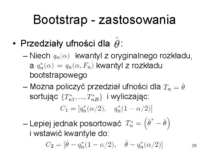 Bootstrap - zastosowania • Przedziały ufności dla : – Niech kwantyl z oryginalnego rozkładu,