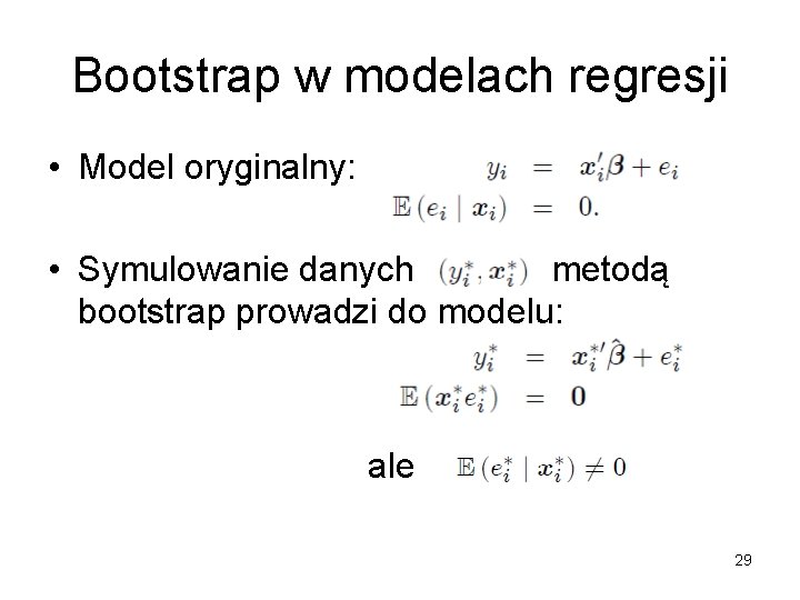 Bootstrap w modelach regresji • Model oryginalny: • Symulowanie danych metodą bootstrap prowadzi do