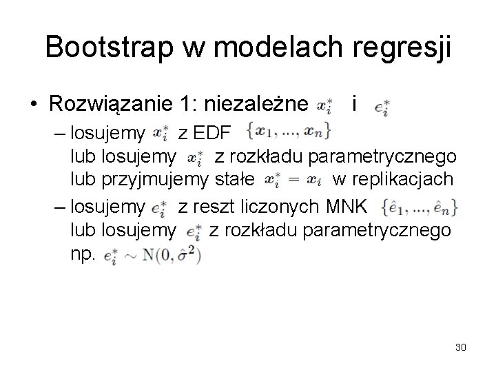 Bootstrap w modelach regresji • Rozwiązanie 1: niezależne i – losujemy z EDF lub