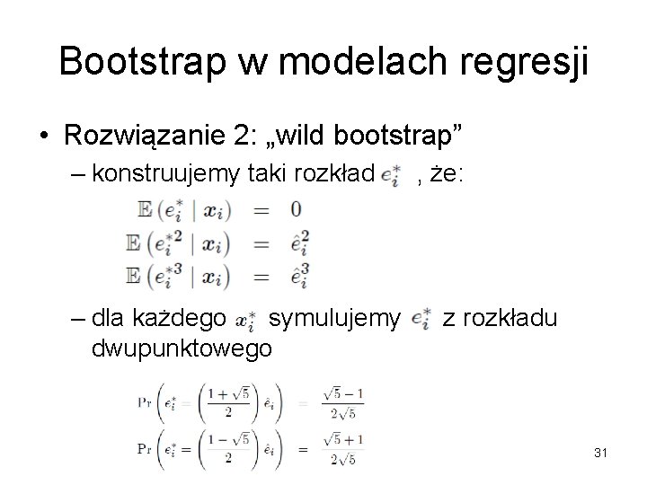 Bootstrap w modelach regresji • Rozwiązanie 2: „wild bootstrap” – konstruujemy taki rozkład –