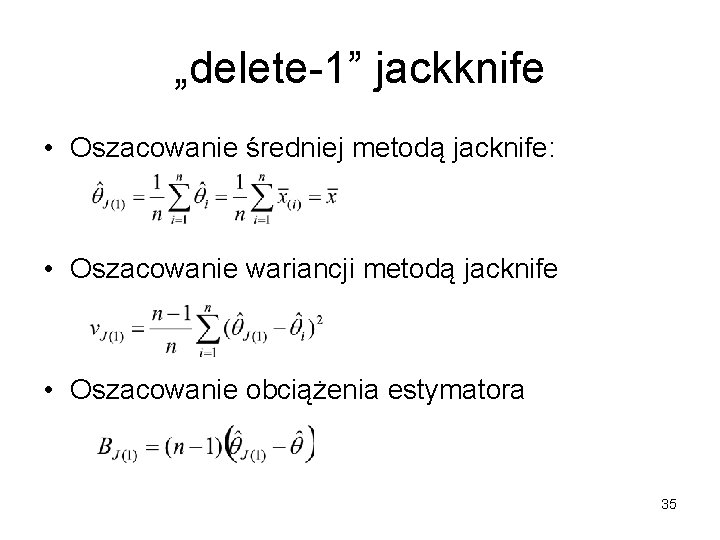 „delete-1” jackknife • Oszacowanie średniej metodą jacknife: • Oszacowanie wariancji metodą jacknife • Oszacowanie