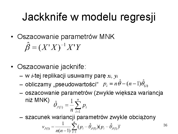 Jackknife w modelu regresji • Oszacowanie parametrów MNK • Oszacowanie jacknife: – w i-tej