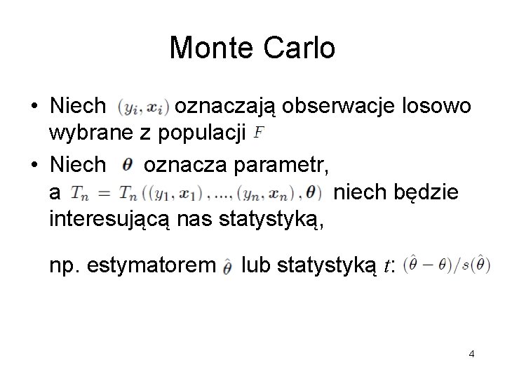 Monte Carlo • Niech oznaczają obserwacje losowo wybrane z populacji • Niech oznacza parametr,