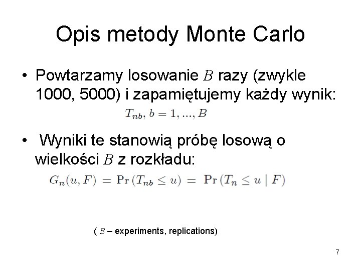 Opis metody Monte Carlo • Powtarzamy losowanie B razy (zwykle 1000, 5000) i zapamiętujemy