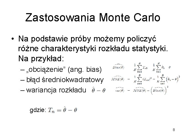 Zastosowania Monte Carlo • Na podstawie próby możemy policzyć różne charakterystyki rozkładu statystyki. Na