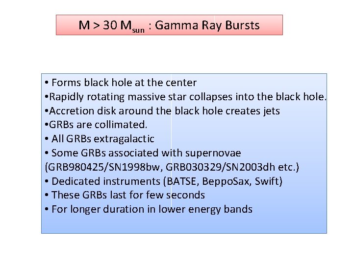 M > 30 Msun : Gamma Ray Bursts • Forms black hole at the