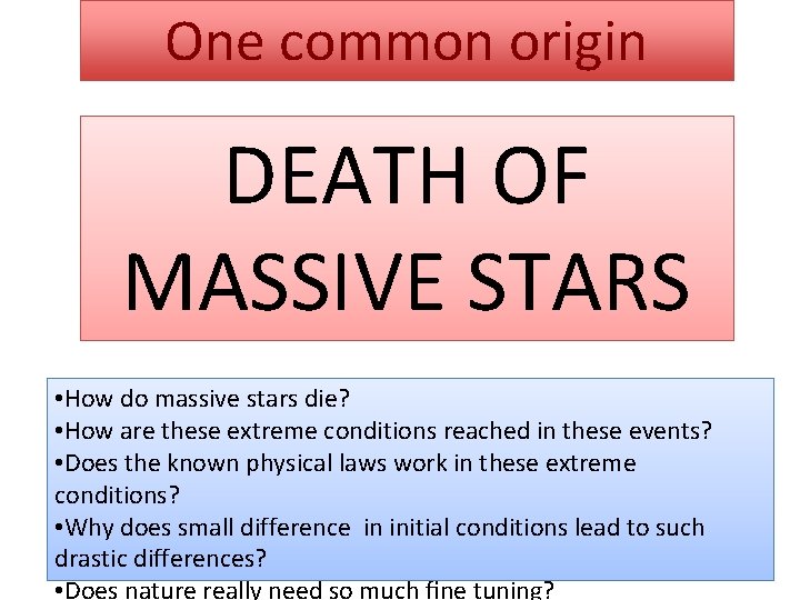 One common origin DEATH OF MASSIVE STARS • How do massive stars die? •