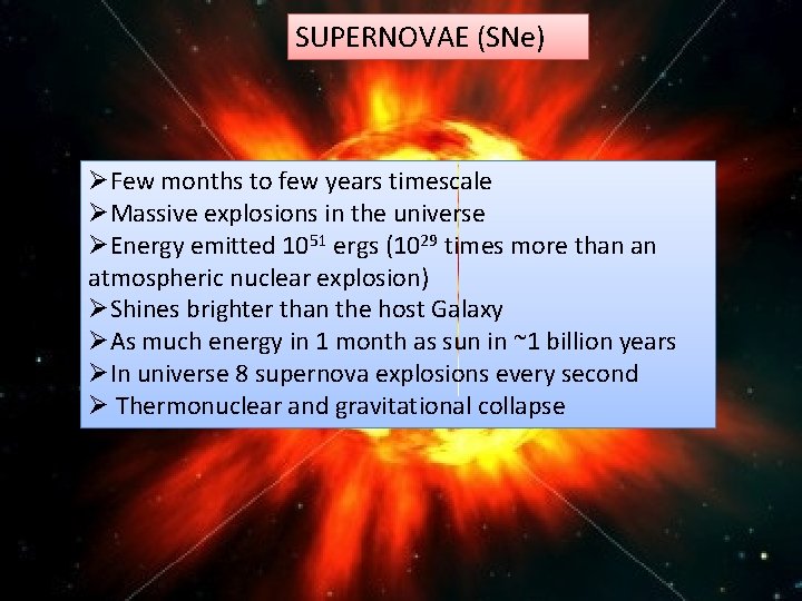 SUPERNOVAE (SNe) ØFew months to few years timescale ØMassive explosions in the universe ØEnergy