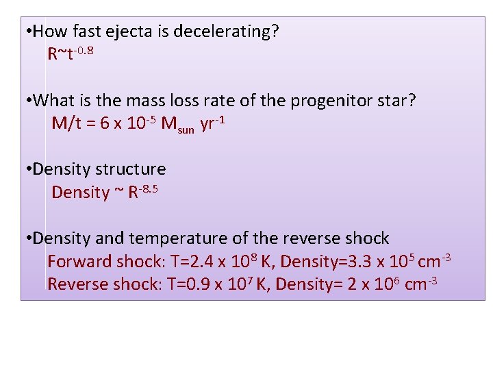  • How fast ejecta is decelerating? R~t-0. 8 • What is the mass