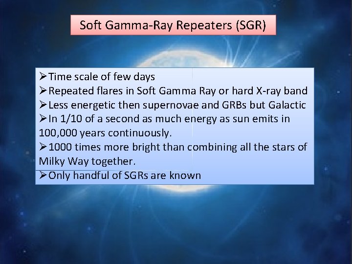 Soft Gamma-Ray Repeaters (SGR) ØTime scale of few days ØRepeated flares in Soft Gamma