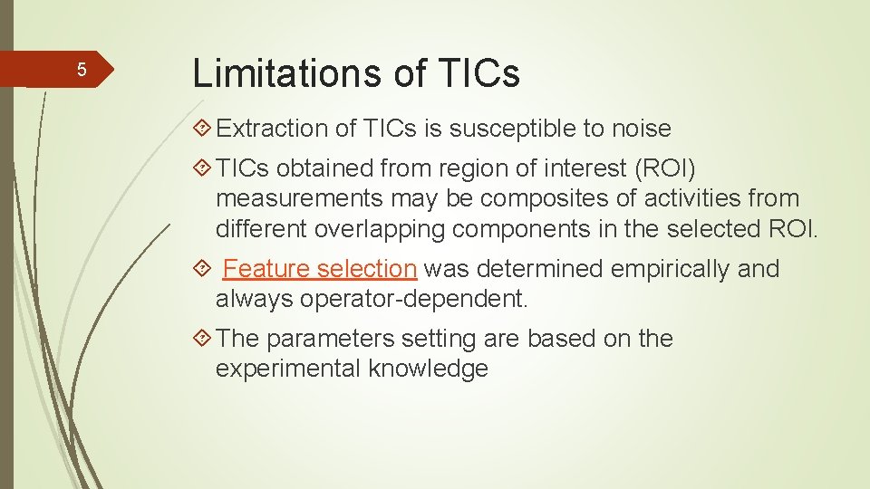 5 Limitations of TICs Extraction of TICs is susceptible to noise TICs obtained from