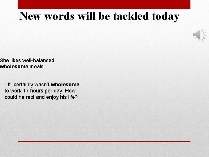 New words will be tackled today She likes well-balanced wholesome meals. - It, certainly