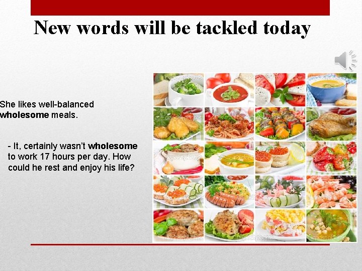 New words will be tackled today She likes well-balanced wholesome meals. - It, certainly