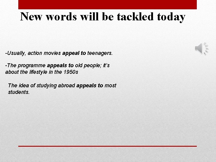 New words will be tackled today -Usually, action movies appeal to teenagers. -The programme