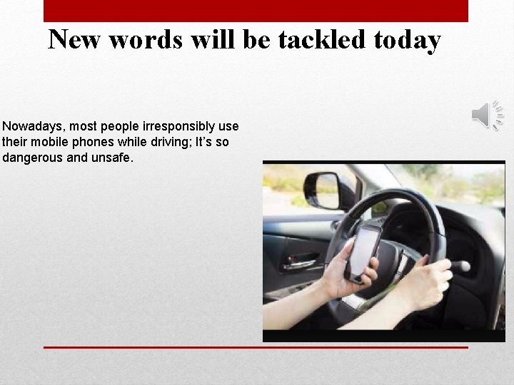 New words will be tackled today Nowadays, most people irresponsibly use their mobile phones