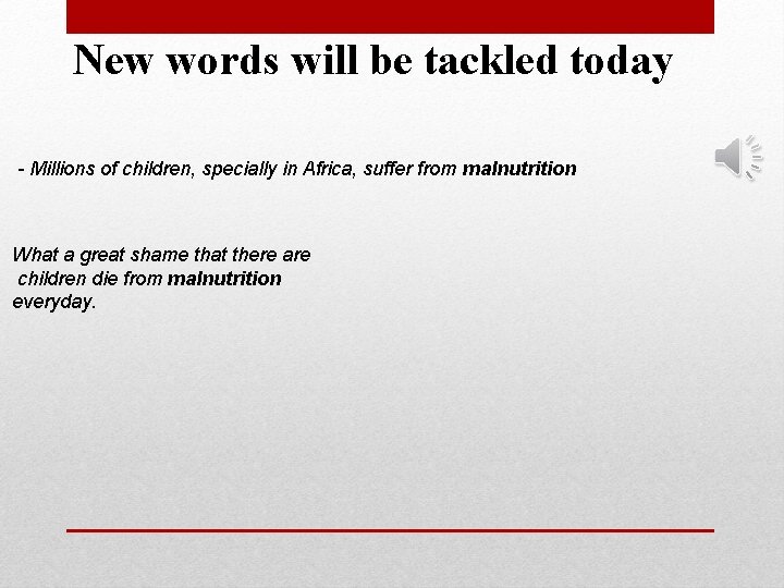 New words will be tackled today - Millions of children, specially in Africa, suffer