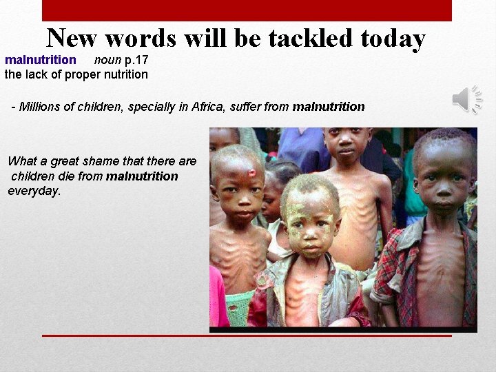 New words will be tackled today malnutrition noun p. 17 the lack of proper