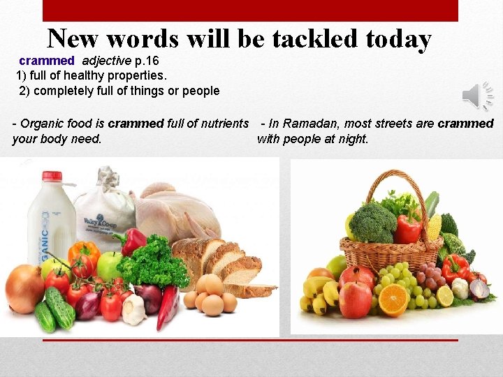 New words will be tackled today crammed adjective p. 16 1) full of healthy