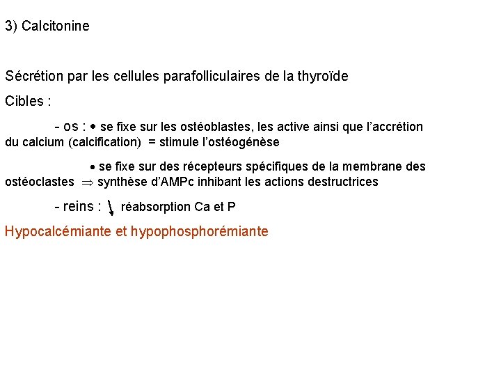 3) Calcitonine Sécrétion par les cellules parafolliculaires de la thyroïde Cibles : - os